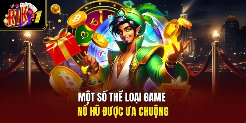 Một số thể loại game nổ hũ được ưa chuộng