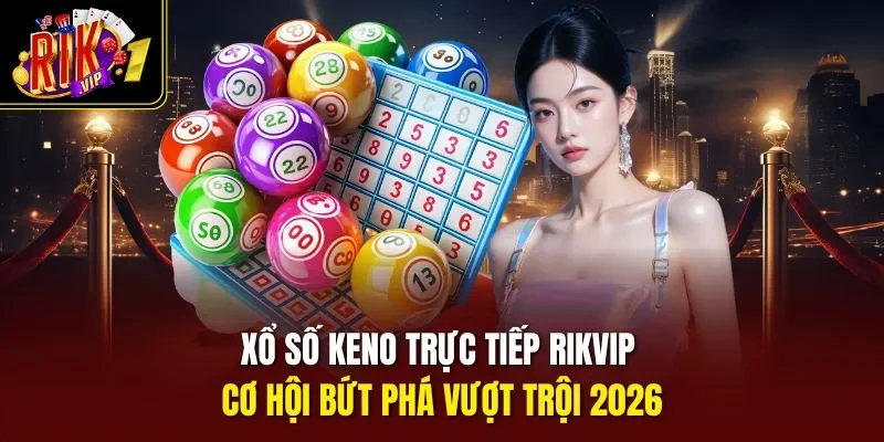 Xổ Số Keno Trực Tiếp